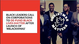 Black leaders call on corporations to de-fund Black Lives Matter after launch of #BlackXmas