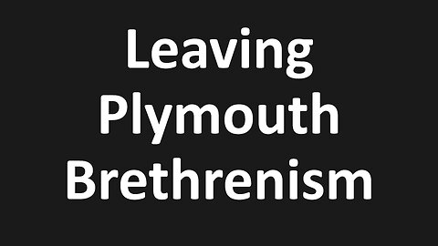 Leaving Plymouth Brethrenism for Christ