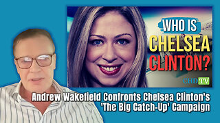 Andrew Wakefield Confronts Chelsea Clinton's 'The Big Catch-Up' Campaign