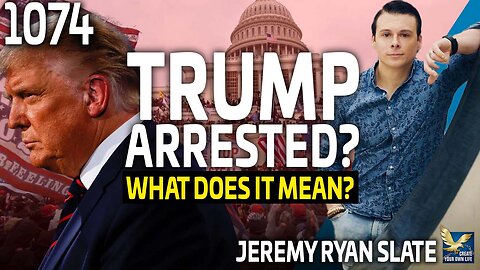Trump Arrested? What Does It Mean?, Feat. Jeremy Ryan Slate