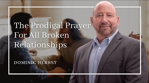 The Prodigal Prayer For All Broken Relationships