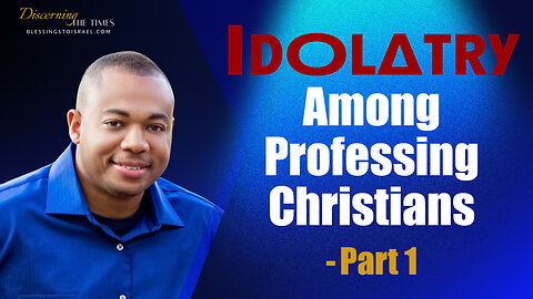 Idolatry Among Professing Christians - Part 1