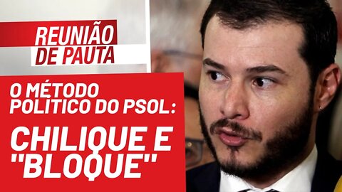 O método político do PSOL: chilique e "bloque"- Reunião de Pauta nº 834 - 10/11/21