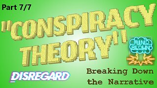 "Conspiracy Theory:" Breaking Down the Narrative; Part VII - "Disregard" and Conclusion