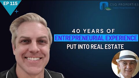 40 YEARS OF ENTREPRENEURIAL EXPERIENCE PUT INTO REAL ESTATE - EP 115