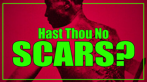 Hast Thou No Scars?