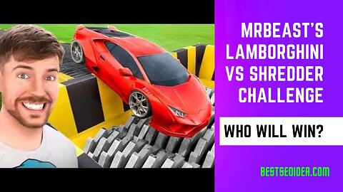 MrBeast’s Lamborghini Vs Shredder Challenge: Who Will Win?