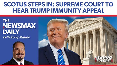 SCOTUS Steps In, Will Hear Trump Immunity Appeal | The NEWSMAX Daily (02/29/24)