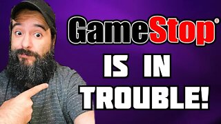 GameStop Is In Serious Trouble...