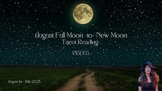 PISCES | FULL Moon to New Moon | Aug 1 - 16 | Bi-weekly Tarot Reading |Sun/Rising Sign