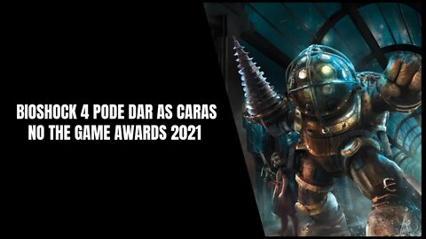 BioShock 4 no The Game Awards 2021 (BioShock Parkside pode ser Anunciado no Evento segundo Rumores)