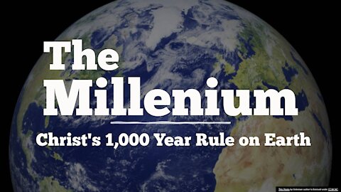 The 1,000 Year Millennial Rule of Christ on Earth