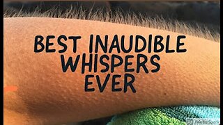 BEST INAUDIBLE WHISPERS EVER