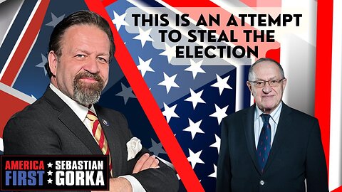 This is an attempt to steal the election. Alan Dershowitz with Sebastian Gorka on AMERICA First