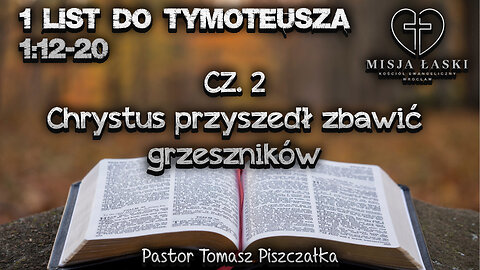 1 List do Tymoteusza 1_12-20 Chrystus przyszedł zbawić grzeszników!