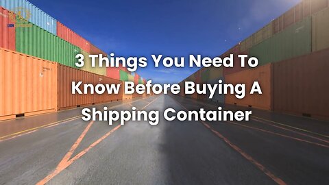 3 Things You Need To Know Before Buying A Shipping Container