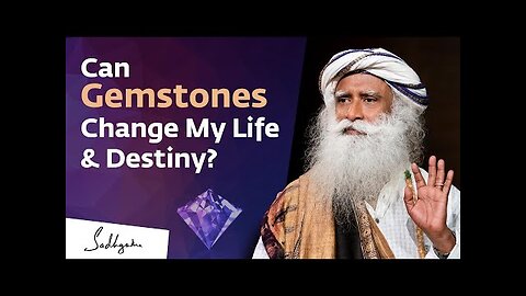 Can Wearing Gemstones Change My Life & Destiny? Sadhguru Answers