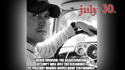 Derek Johnson The Assassination Attempt Was Just the Beginning - US Military Making.. July 31..