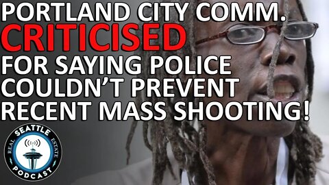 Portland City Commissioner Criticised for Saying Police Couldn't Prevent Recent Mass Shooting