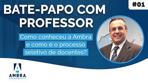 Como conheceu a Ambra e sobre o processo seletivo de docentes - #02 Bate-papo com Professor