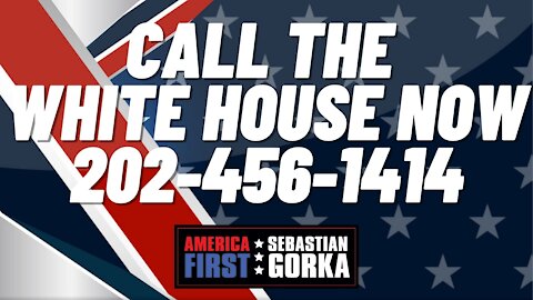 CALL THE WHITE HOUSE NOW. 202-456-1414. Sebastian Gorka on AMERICA First