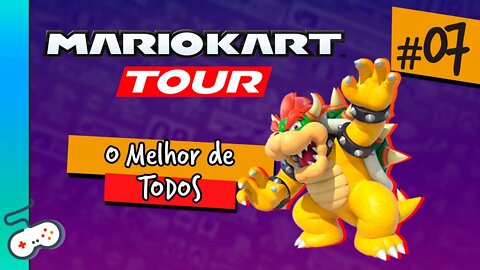 MARIO KART TOUR - O MELHOR DE TODOS! [#07]