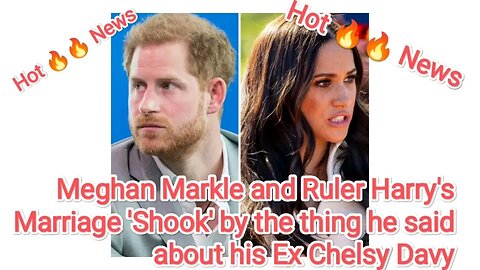 Meghan Markle and Ruler Harry's Marriage 'Shook' by the thing he said about his Ex Chelsy Davy