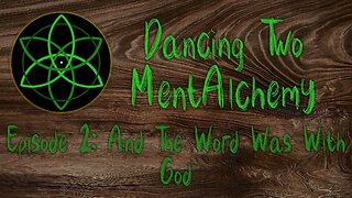 Dancing Two MentAlchemy: Episode 2 And The Word Was With God