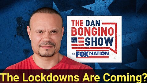 The Lockdowns Are Coming? - With The Dan Bongino Show
