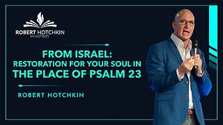 From Israel: RESTORATION for Your Soul in the Place of Psalm 23