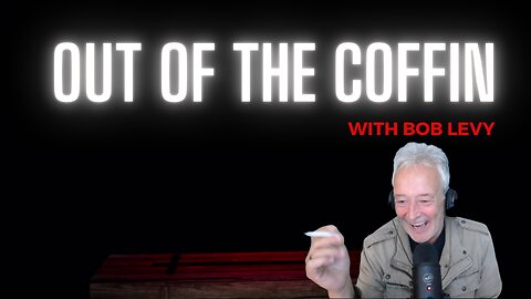 Out Of The Coffin with Bob Levy