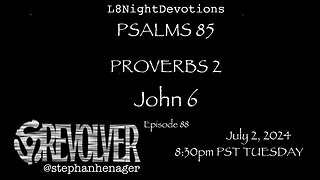 L8NIGHTDEVOTIONS REVOLVER -PSALM 85- PROVERBS 2- JOHN 6 - READING WORSHIP PRAYERS