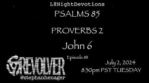 L8NIGHTDEVOTIONS REVOLVER -PSALM 85- PROVERBS 2- JOHN 6 - READING WORSHIP PRAYERS