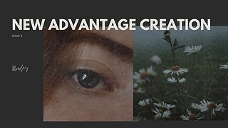 New Creation Advantage Week 4 Monday