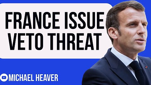 Macron's France Threaten To VETO UK