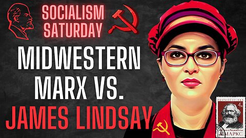 Socialism Saturday: Midwestern Marx vs. James Lindsay