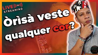 🔴Orixá veste qualquer cor? - Live#32