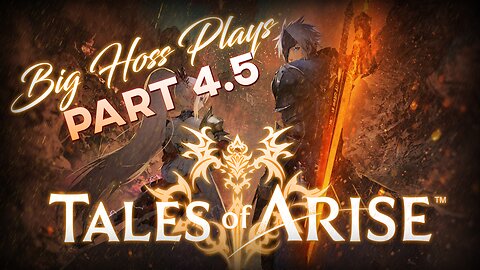 BIG HOSS PLAYS: Tales of Arise pt. 4.5