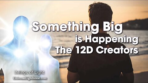 Something Big is Happening ~ The 12D Creators