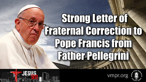 19 Jan 23, Jesus 911: Strong Letter of Fraternal Correction to Pope Francis from Father Pellegrini