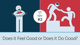 A Must See Video - Does it Feel Good or Does it Do Good ? Left vs. Right #2 W0W