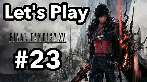 Let's Play | Final Fantasy 16 - Part 23