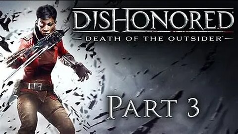 DisHonored: -Death of the Outsider- Gameplay Walkthrough Part 3