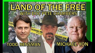 Todd Bensman & Michael Yon on Land of the Free with Doc Pete Chambers