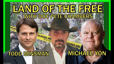 Todd Bensman & Michael Yon on Land of the Free with Doc Pete Chambers