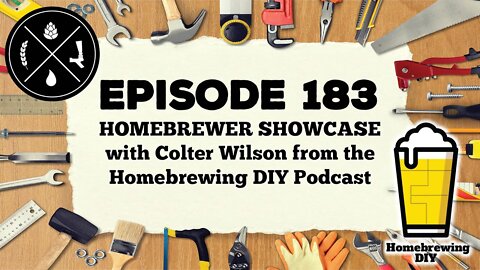 HOMEBREWER SHOWCASE with Colter Wilson from the Homebrewing DIY Podcast -- Ep. 183