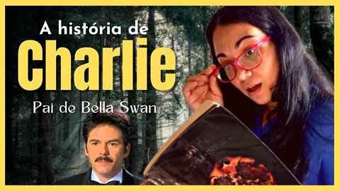 A Saga Crepúsculo: A história de Charlie Swan O Pai de Bella Swan