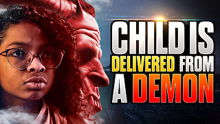 Child is DELIVERED From a DEMON!