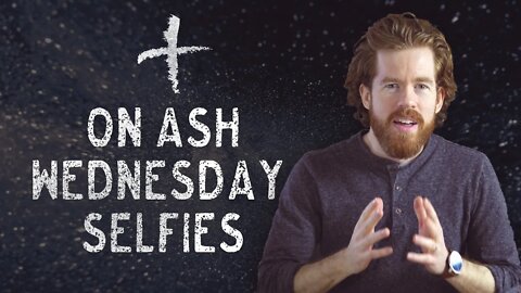 On Ash Wednesday Selfies