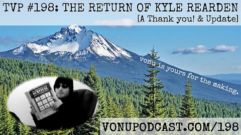 TVP #198: The Return of Kyle Rearden [A Thank you! & Update]